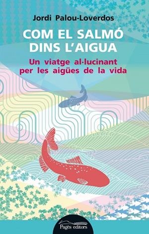 Com el salmó dins l'aigua | 9788499754178 | Palou Loverdos, Jordi