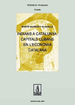 Indians a Catalunya: capitals cubans en l'economia catalana | 9788497795296 | Rodrigo y Alharilla, Martín