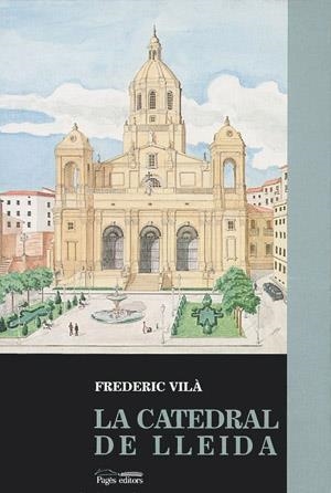 La catedral de Lleida (segle XVIII) | 9788479350642 | Vilà, Frederic