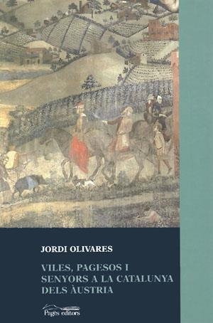 Viles, pagesos i senyors a la Catalunya dels Àustria | 9788479356965 | Olivares, Jordi