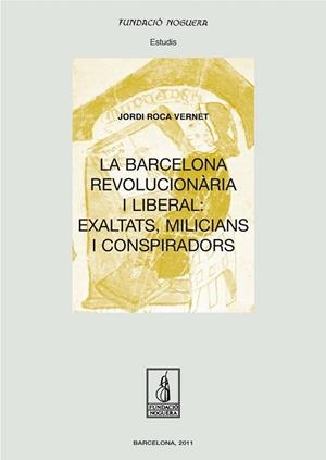 La Barcelona revolucionària i liberal: exaltats, milicians i conspiradors | 9788499751696 | Roca Vernet, Jordi