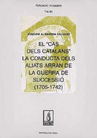El "cas dels catalans". La conducta dels aliats arran de la guerra de Successió (1705-1742) | 9788497793230 | Albareda Salvador, Joaquim