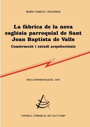 La fàbrica de la nova església parroquial de Sant Joan Baptista de Valls | 9788479358334 | Garcia Figueres, Maria