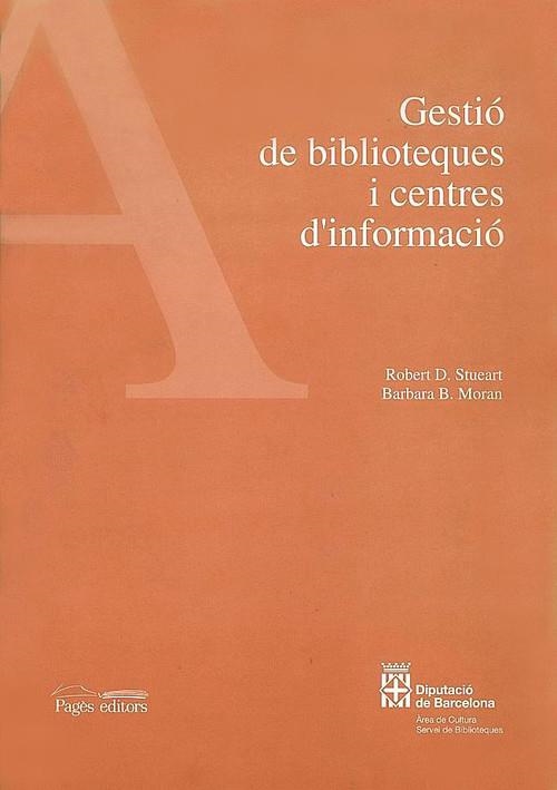 Gestió de biblioteques i centres d'informació | 9788479355036 | Stueart, Robert D.;Moran, Barbara B.