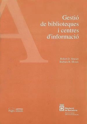Gestió de biblioteques i centres d'informació | 9788479355036 | Stueart, Robert D.;Moran, Barbara B.