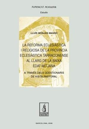 La reforma eclesiàstica i religiosa de la província eclesiàstica Tarraconense al llarg de la baixa edat mtijana | 9788497796446 | Monjas i Manso, Lluís