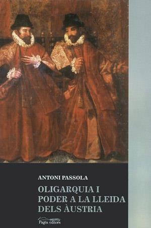 Oligarquia i poder a la Lleida dels Àustria | 9788479354213 | Passola, Antoni