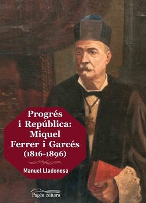 Progrés i República: Miquel Ferrer i Garcés (1816-1896) | 9788499759692 | Lladonosa Vall-llebrera, Manuel