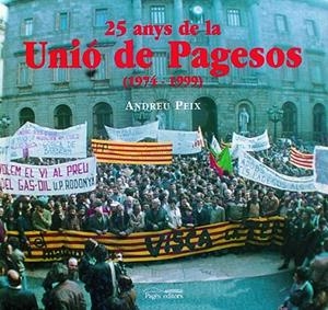 25 Anys de la Unió de Pagesos (1974-1999) | 9788479356224 | Peix, Andreu