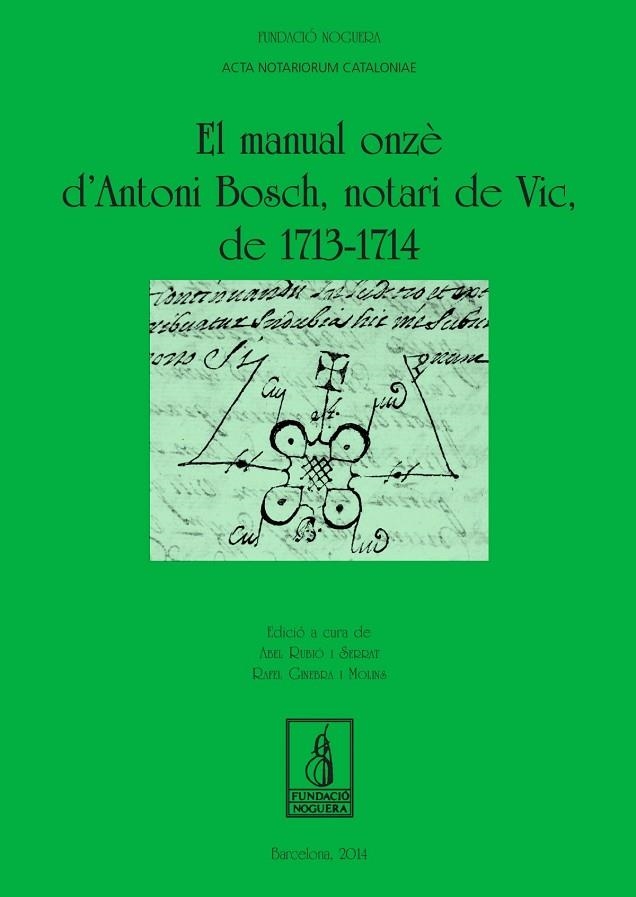 El manual onzè d'Antoni Bosch, notari de vic, de 1713-1714 | 9788499754529 | Rubió Serrat, Abel;Ginebra Molins, Rafel
