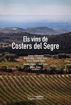 Els vins de Costers del Segre | 9788499756875 | Vallverdú Aixalà, Josep;Vidal Culleré, Vidal;Alòs López, Marta;Ribé Setó, Josep Ramon;Trilla, Marc;A