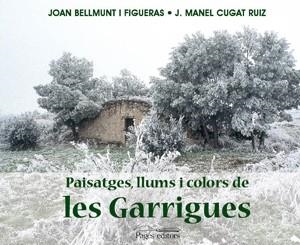 Paisatges, llums i colors de Les Garrigues | 9788497794602 | Bellmunt i Figueras, Joan;Cugat Ruiz, J. Manel