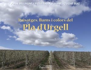 Paisatges, llums i colors del Pla d'Urgell | 9788497797016 | Bellmunt i Figueras, Joan;Cugat Ruiz, J. Manel