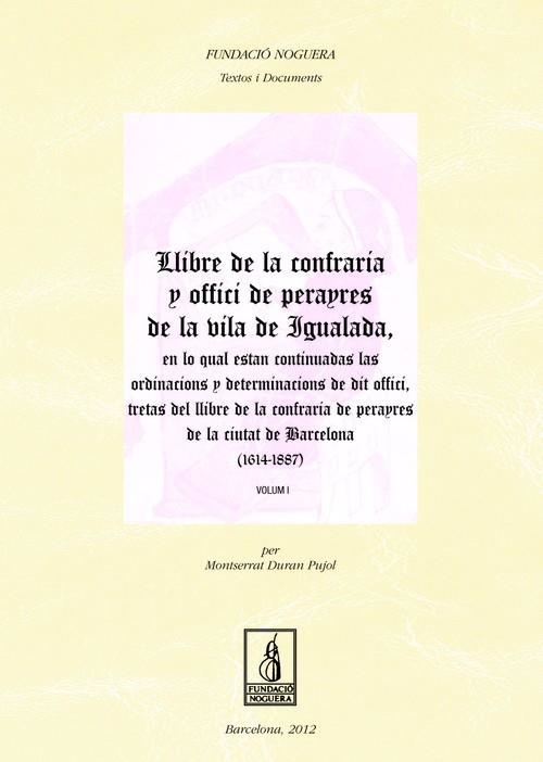 Llibre de la confraria y offici de perayres de la vila de igualada, en lo qual estan continuadas las ordinacions y determinacions de dit offici, treta | 9788499752334 | Duran Pujol, Montserrat