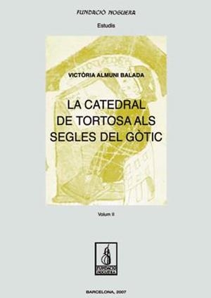 La catedral de Tortosa als segles del gòtic. Vol II | 9788497795555 | Almuni Balada, Victòria