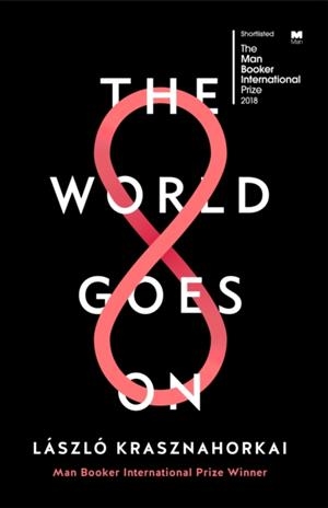 THE WORLD GOES ON | 9781788160124 | LÁSZLÓ KRASZNAHORKAI