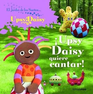 ¡Upsy Daisy quiere cantar! | 9788408086727 | El Jardín de los Sueños