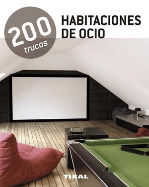 200 trucos en decoración habitaciones de ocio | 9788499281551 | Tikal, Equipo