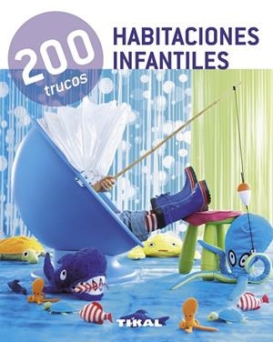 200 trucos en decoración habitaciones infantiles | 9788499281544 | Tikal, Equipo