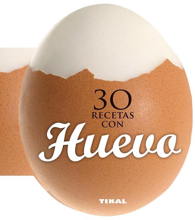 30 recetas con huevo | 9788499282558 | Tikal, Equipo