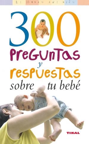 300 Preguntas y respuestas sobre tu bebé | 9788430558223 | Gillessen, Rainer;Huft, Gerarld W.;Lehnert, Sonja