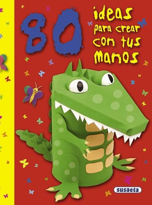 80 ideas para crear con tus manos | 9788467718614 | Susaeta, Equipo