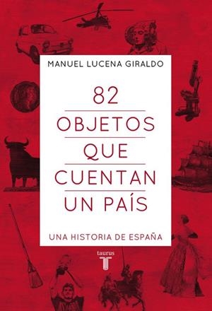 82 objetos que cuentan un país | 9788430607303 | Manuel Lucena