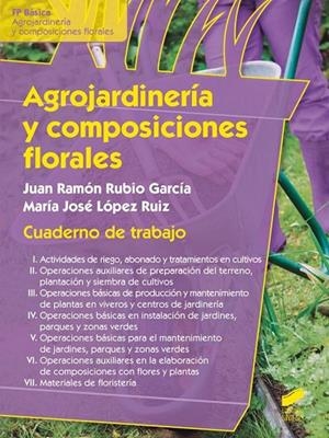 Agrojardinería y composiciones florales. Cuaderno de trabajo | 9788490771471 | López Ruiz, María José;Rubio García, Juan Ramón