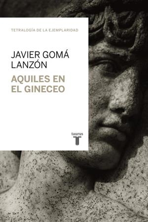Aquiles en el Gineceo | 9788430616831 | Javier Gomá Lanzón