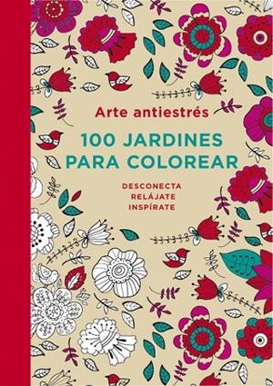 Arte antiestrés: 100 jardines para colorear | 9788401347320 | Varios autores