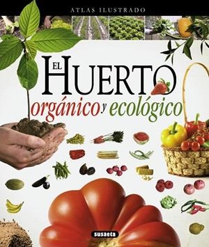 Atlas ilustrado el huerto orgánico y ecológico | 9788467733488 | Susaeta, Equipo