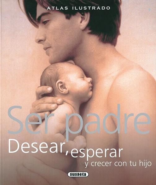 Atlas ilustrado ser padre. Desear, esperar y crecer con tu hijo | 9788467702484 | Oliverio Ferraris, Anna;Sarti, Paolo;Conti, Antonella