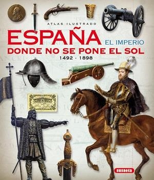 Atlas ilustrado. España el imperio donde no se pone el sol 1492-1898 | 9788467746846 | Sáez Abad, Rubén