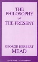 THE PHILOSOPHY OF THE PRESENT | 9781573929486 | GEORGE HERBERT MEAD