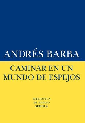 Caminar en un mundo de espejos | 9788416120413 | Barba, Andrés