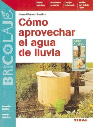 Cómo aprovechar el agua de lluvia | 9788430593866 | Bastian, Hans-Werner