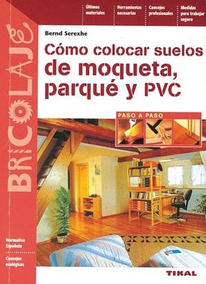 Cómo colocar suelos de moqueta, parqué y PVC | 9788430595853 | Serexhe, Bernd