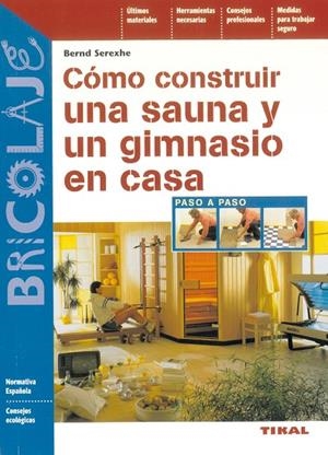 Cómo construir una sauna y un gimnasio en casa | 9788430538737 | Serexhe, Bernd