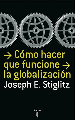 Cómo hacer que funcione la globalización | 9788430606153 | Joseph E. Stiglitz
