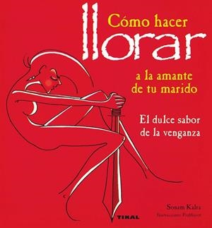 Como hacer llorar a la amante de tu marido | 9788430586967 | Kalra, Sonam