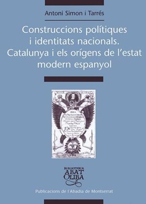 Construccions polítiques i identitats nacionals. Catalunya i els orígens de l'estat modern espanyol | 9788484156802 | Simon Tarrés, Antoni