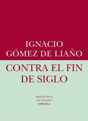 Contra el fin de siglo | 9788416208401 | Gómez de Liaño, Ignacio