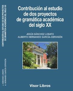 Contribución al estudio de dos proyectos de gramática académica del siglo XX | 9788498956702 | Sánchez Lobato, Jesús;Hernando García-Cervigón, Alberto