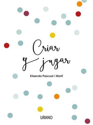 Criar y jugar | 9788416720170 | PASCUAL i MARTÍ, ELISENDA