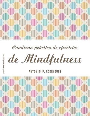 Cuaderno práctico de ejercicios de Mindfulness | 9788408151982 | Rodríguez Esteban, Antonio Francisco