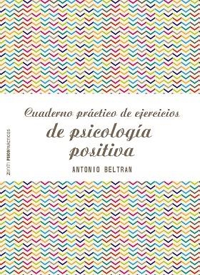 Cuaderno práctico de ejercicios de psicología positiva | 9788408173298 | Beltrán Pueyo, Antonio