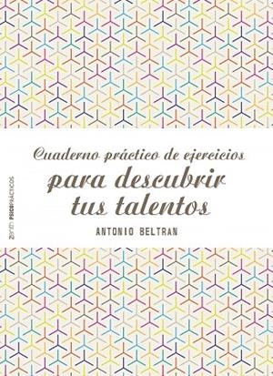 Cuaderno práctico de ejercicios para descubrir tus talentos | 9788408155577 | Beltrán Pueyo, Antonio