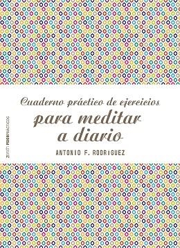 Cuaderno práctico de ejercicios para meditar a diario | 9788408187769 | Rodríguez Esteban, Antonio Francisco