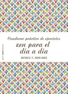 Cuaderno práctico de ejercicios zen para el día a día | 9788408166542 | Rodríguez Esteban, Antonio Francisco