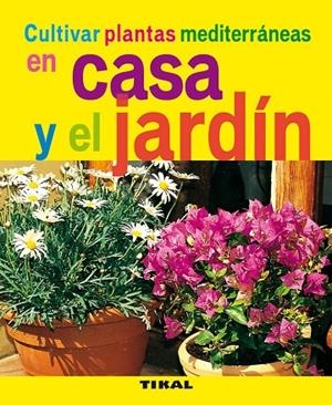 Cultivar plantas mediterráneas en casa y el jardín | 9788492678761 | Varios autores